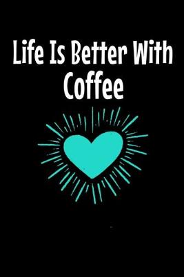 Book cover for Life Is Better With Coffee