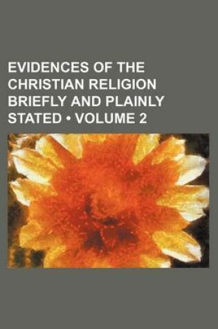 Cover of Evidences of the Christian Religion Briefly and Plainly Stated (Volume 2)