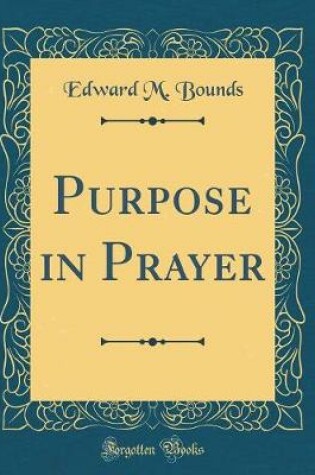 Cover of Purpose in Prayer (Classic Reprint)