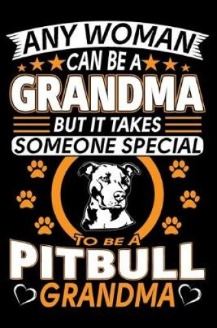 Cover of Any Woman Can Be A Grandma But It Takes Someone Special To Be A Pitbull Grandma