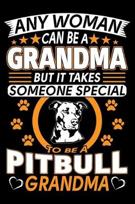 Book cover for Any Woman Can Be A Grandma But It Takes Someone Special To Be A Pitbull Grandma