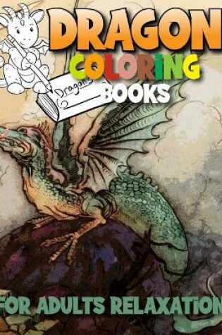 Cover of Dragon Coloring Books For Adults Relaxation