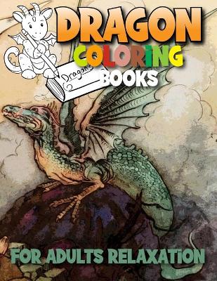 Book cover for Dragon Coloring Books For Adults Relaxation