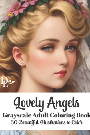 Cover of Lovely Angels - Grayscale Adult Coloring Book