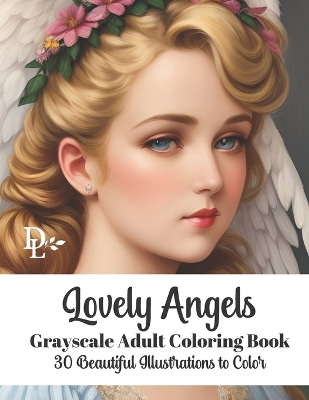 Book cover for Lovely Angels - Grayscale Adult Coloring Book