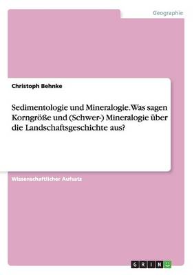 Book cover for Sedimentologie und Mineralogie. Was sagen Korngroesse und (Schwer-) Mineralogie uber die Landschaftsgeschichte aus?