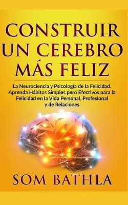Book cover for Construir Un Cerebro M�s Feliz