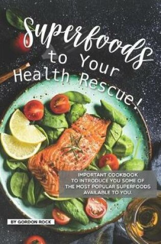 Cover of Superfoods to Your Health Rescue!