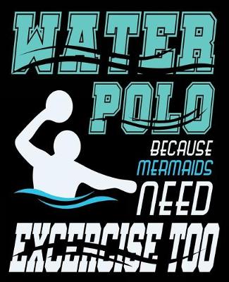 Book cover for Water Polo Because Mermaids Need Exercise Too