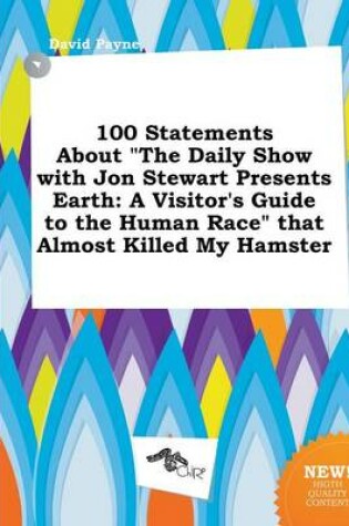Cover of 100 Statements about the Daily Show with Jon Stewart Presents Earth