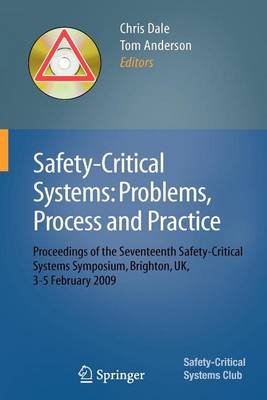 Book cover for Safety-Critical Systems: Problems, Process and Practice: Proceedings of the Seventeenth Safety-Critical Systems Symposium Brighton, UK, 3 - 5 February 2009
