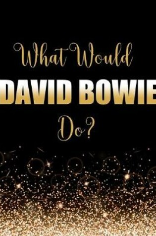 Cover of What Would David Bowie Do?