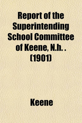 Book cover for Report of the Superintending School Committee of Keene, N.H. . (1901)