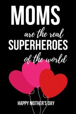 Book cover for Moms Are The Real Superheroes Of The World