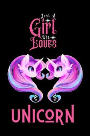 Cover of Just A Girl Who Loves Unicorn