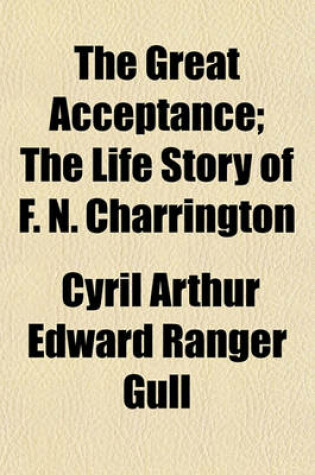 Cover of The Great Acceptance; The Life Story of F. N. Charrington
