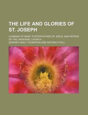 Book cover for The Life and Glories of St. Joseph; Husband of Mary, Foster-Father of Jesus, and Patron of the Universal Church