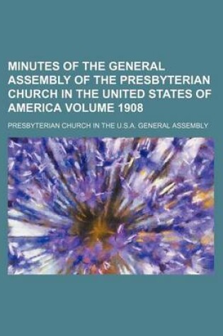 Cover of Minutes of the General Assembly of the Presbyterian Church in the United States of America Volume 1908