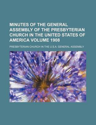 Book cover for Minutes of the General Assembly of the Presbyterian Church in the United States of America Volume 1908