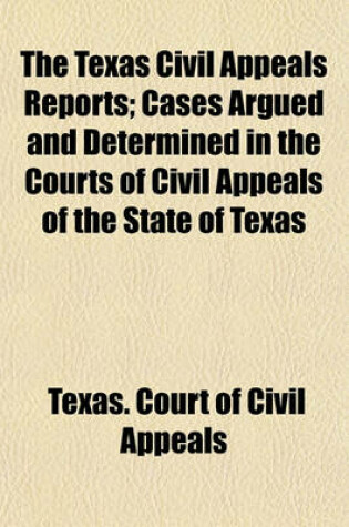 Cover of The Texas Civil Appeals Reports (Volume 26); Cases Argued and Determined in the Courts of Civil Appeals of the State of Texas