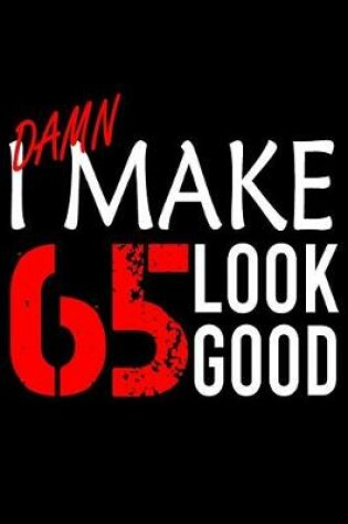 Cover of I Make 65 Look Good