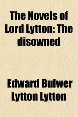 Book cover for The Novels of Lord Lytton (Volume 10); The Disowned