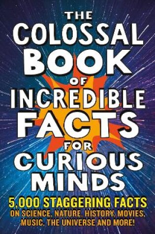 Cover of The Colossal Book of Incredible Facts for Curious Minds