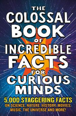 Book cover for The Colossal Book of Incredible Facts for Curious Minds