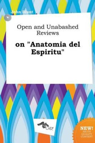 Cover of Open and Unabashed Reviews on Anatomia del Espiritu