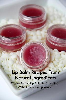 Book cover for Lip Balm Recipes From Natural Ingredients