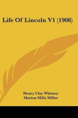 Cover of Life Of Lincoln V1 (1908)