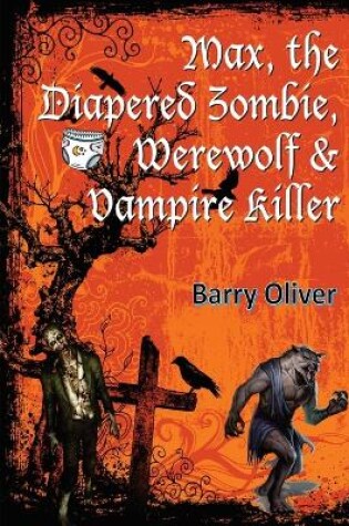 Cover of Max, The Diapered Zombie, Werewolf and Vampire Killer