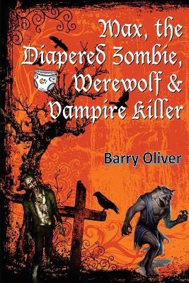 Book cover for Max, The Diapered Zombie, Werewolf and Vampire Killer