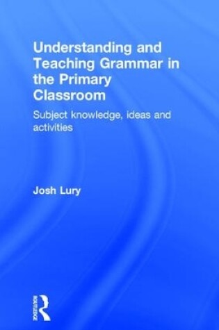 Cover of Understanding and Teaching Grammar in the Primary Classroom