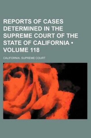 Cover of Reports of Cases Determined in the Supreme Court of the State of California (Volume 118 )