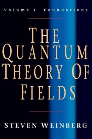 Cover of The Quantum Theory of Fields: Volume 1, Foundations
