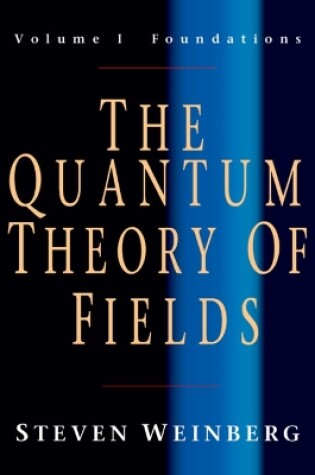 Cover of The Quantum Theory of Fields: Volume 1, Foundations