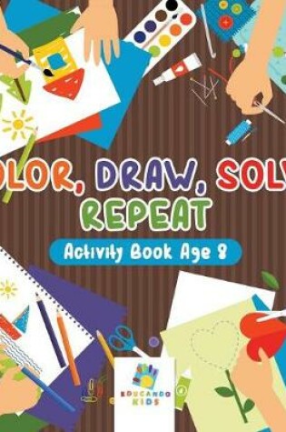 Cover of Color, Draw, Solve, Repeat Activity Book Age 8