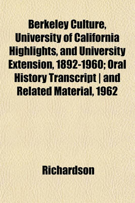 Book cover for Berkeley Culture, University of California Highlights, and University Extension, 1892-1960; Oral History Transcript - And Related Material, 1962