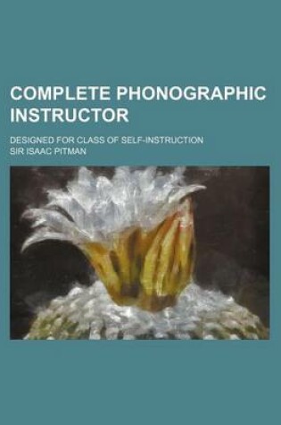 Cover of Complete Phonographic Instructor; Designed for Class of Self-Instruction