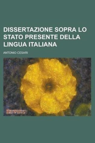Cover of Dissertazione Sopra Lo Stato Presente Della Lingua Italiana