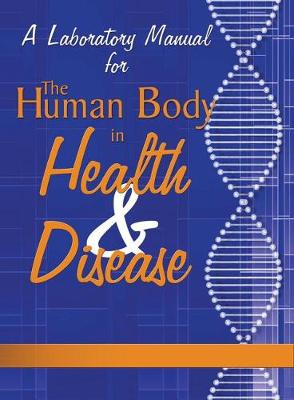 Book cover for A LABORATORY MANUAL FOR THE HUMAN BODY IN HEALTH AND DISEASE