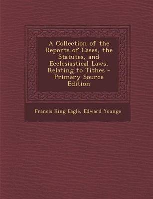 Book cover for A Collection of the Reports of Cases, the Statutes, and Ecclesiastical Laws, Relating to Tithes