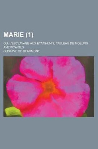 Cover of Marie (1); Ou, L'Esclavage Aux Etats-Unis, Tableau de Moeurs Americaines