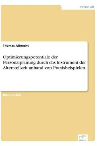 Cover of Optimierungspotentiale der Personalplanung durch das Instrument der Altersteilzeit anhand von Praxisbeispielen