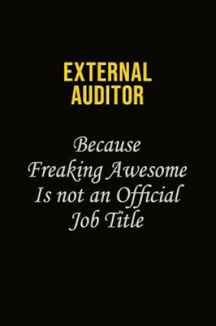 Cover of External Auditor Because Freaking Awesome Is Not An Official Job Title