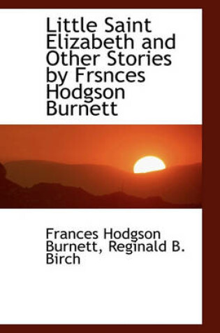 Cover of Little Saint Elizabeth and Other Stories by Frsnces Hodgson Burnett