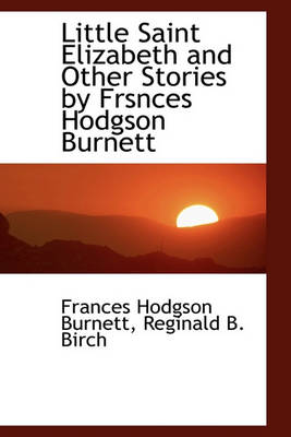 Book cover for Little Saint Elizabeth and Other Stories by Frsnces Hodgson Burnett