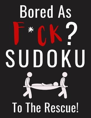 Cover of Bored as F*CK? Sudoku to the Rescue!