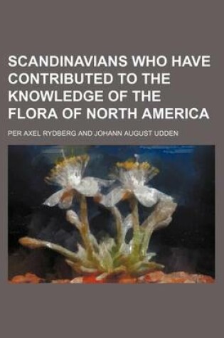 Cover of Scandinavians Who Have Contributed to the Knowledge of the Flora of North America